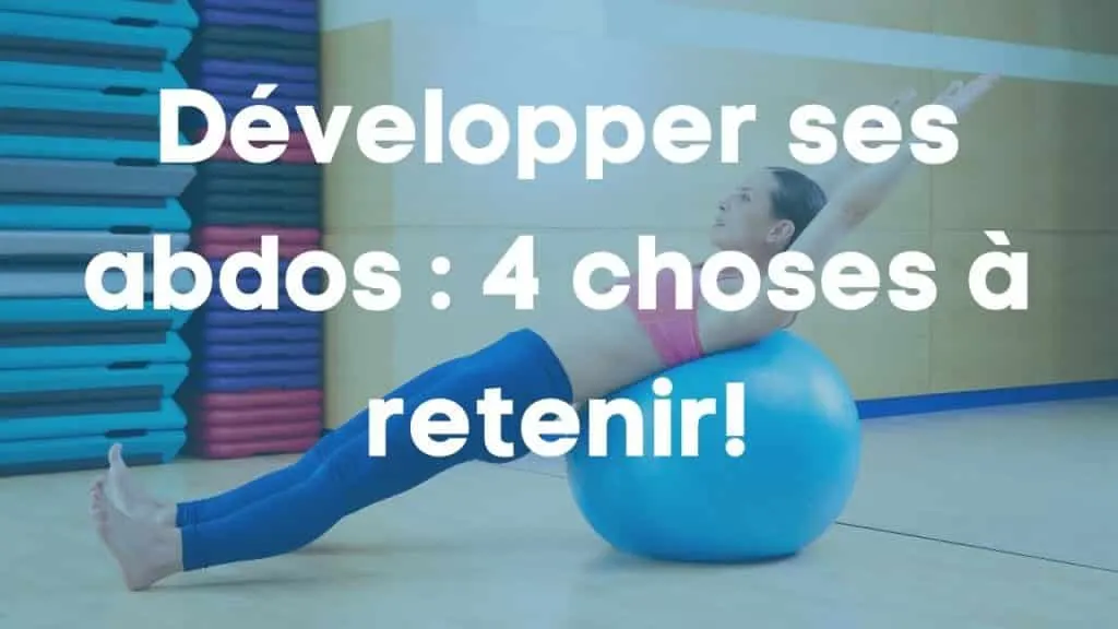 Développer ses abdos : 4 choses à retenir !